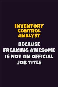 Inventory Control Analyst, Because Freaking Awesome Is Not An Official Job Title