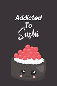Addicted To Sushi
