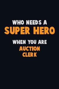 Who Need A SUPER HERO, When You Are Auction Clerk