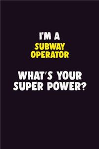 I'M A Subway Operator, What's Your Super Power?: 6X9 120 pages Career Notebook Unlined Writing Journal