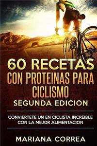 60 RECETAS Con PROTEINAS PARA CICLISMO SEGUNDA EDICION