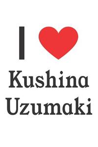 I Love Kushina Uzumaki: Kushina Uzumaki Designer Notebook