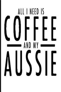 All I Need Is Coffee and My Aussie