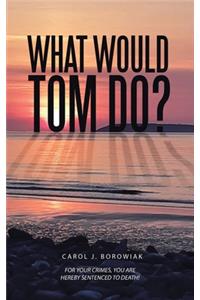 What Would Tom Do?