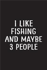 I Like Fishing and Maybe 3 People