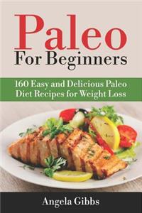 Paleo for Beginners: 160 Easy and Delicious Paleo Diet Recipes for Weight Loss