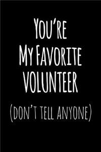 You're My Favorite Volunteer Don't Tell Anyone