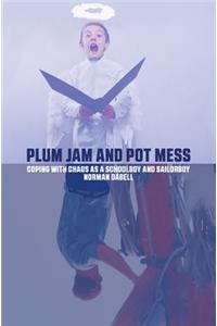 Plum Jam and Pot Mess: Coping with Chaos as a Schoolboy and Sailorboy