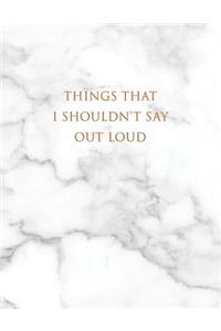 Things That I Shouldn't Say Out Loud
