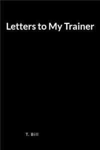 Letters to My Trainer: A Blank Lined Journal and Diary for Expressing Your Love and Appreciation