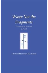 Waste Not the Fragments