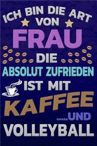 Ich Bin Die Art Von Frau Die Absolut Zufrieden Ist Mit Kaffee Und Volleyball