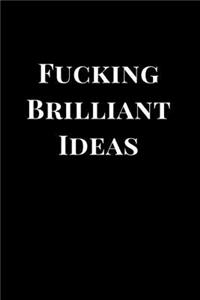 Fucking Brilliant Ideas