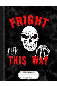 Fright This Way Funny Halloween Composition Notebook