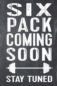 Six Pack Coming Soon Stay Tuned