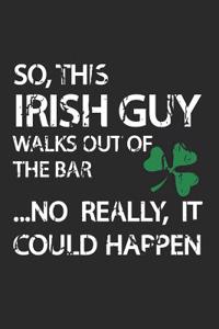 So, This Irish Guy Walks Out of the Bar...No Really, It Could Happen