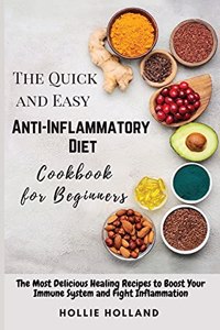 The Quick and Easy Anti-Inflammatory Diet Cookbook for Beginners