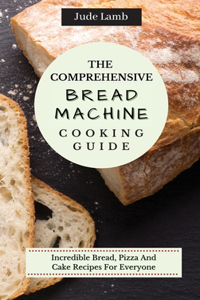 Comprehensive Bread Machine Cooking Guide
