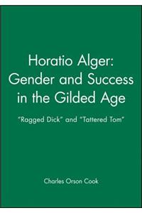 Horatio Alger: Gender and Success in the Gilded Age: Ragged Dick and Tattered Tom