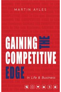 Gaining the Competitive Edge in Life and Business