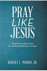 Pray Like Jesus