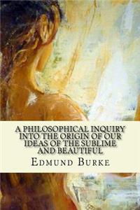 Philosophical Inquiry Into The Origin Of Our Ideas Of The Sublime And Beautiful
