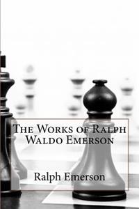 The Works of Ralph Waldo Emerson