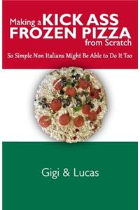 Making a Kick Ass Frozen Pizza from Scratch