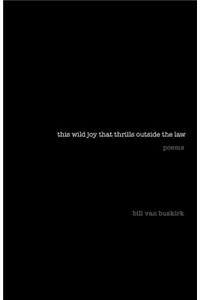 This Wild Joy That Thrills Outside the Law