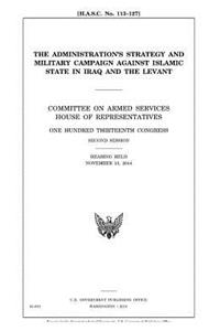 The administration's strategy and military campaign against Islamic State in Iraq and the Levant