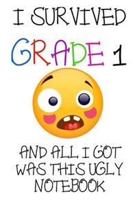 I Survived Grade 1 And All I Got Was This Ugly Notebook.