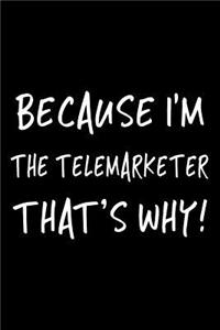 Because I'm the Telemarketer That's Why!