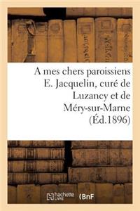 Mes Chers Paroissiens E. Jacquelin, Curé de Luzancy Et de Méry-Sur-Marne