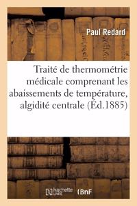 Traité de Thermométrie Médicale Comprenant Les Abaissements de Température, Algidité Centrale