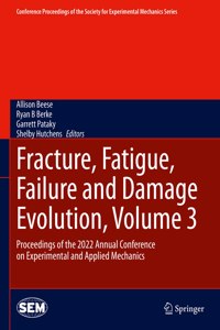 Fracture, Fatigue, Failure and Damage Evolution, Volume 3