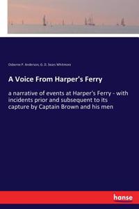 Voice From Harper's Ferry: a narrative of events at Harper's Ferry - with incidents prior and subsequent to its capture by Captain Brown and his men