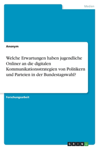 Welche Erwartungen haben jugendliche Onliner an die digitalen Kommunikationsstrategien von Politikern und Parteien in der Bundestagswahl?