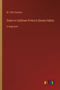 Oratio in Catilinam Prima in Senatu Habita
