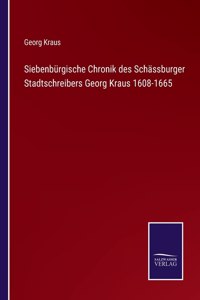Siebenbürgische Chronik des Schässburger Stadtschreibers Georg Kraus 1608-1665