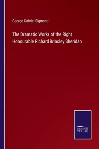 The Dramatic Works of the Right Honourable Richard Brinsley Sheridan