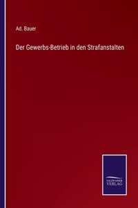 Der Gewerbs-Betrieb in den Strafanstalten