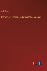 Elementary Lessons in Botanical Geography