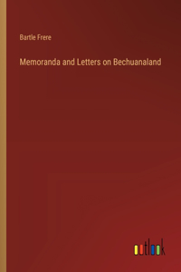 Memoranda and Letters on Bechuanaland