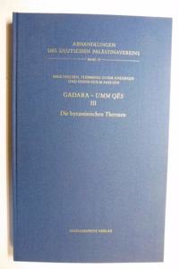 Gadara - Umm Qes. Ausgrabungen Des Deutschen Evangelischen Instituts Fur Altertumswissenschaft Des Heiligen Landes Und Des Deutschen Archaologischen Instituts / Die Byzantinischen Thermen