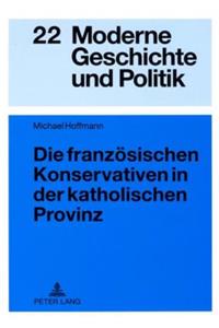 Die Franzoesischen Konservativen in Der Katholischen Provinz