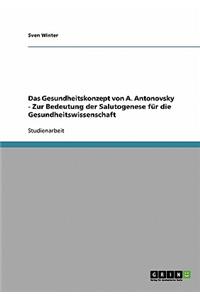 Das Gesundheitskonzept von A. Antonovsky - Zur Bedeutung der Salutogenese für die Gesundheitswissenschaft