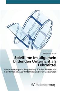 Spielfilme im allgemein bildenden Unterricht als Lehrmittel
