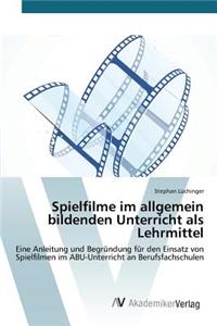 Spielfilme im allgemein bildenden Unterricht als Lehrmittel