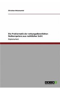Problematik der rettungsdienstlichen Notkompetenz aus rechtlicher Sicht
