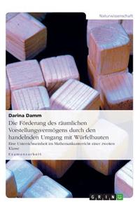 Die Förderung des räumlichen Vorstellungsvermögens durch den handelnden Umgang mit Würfelbauten